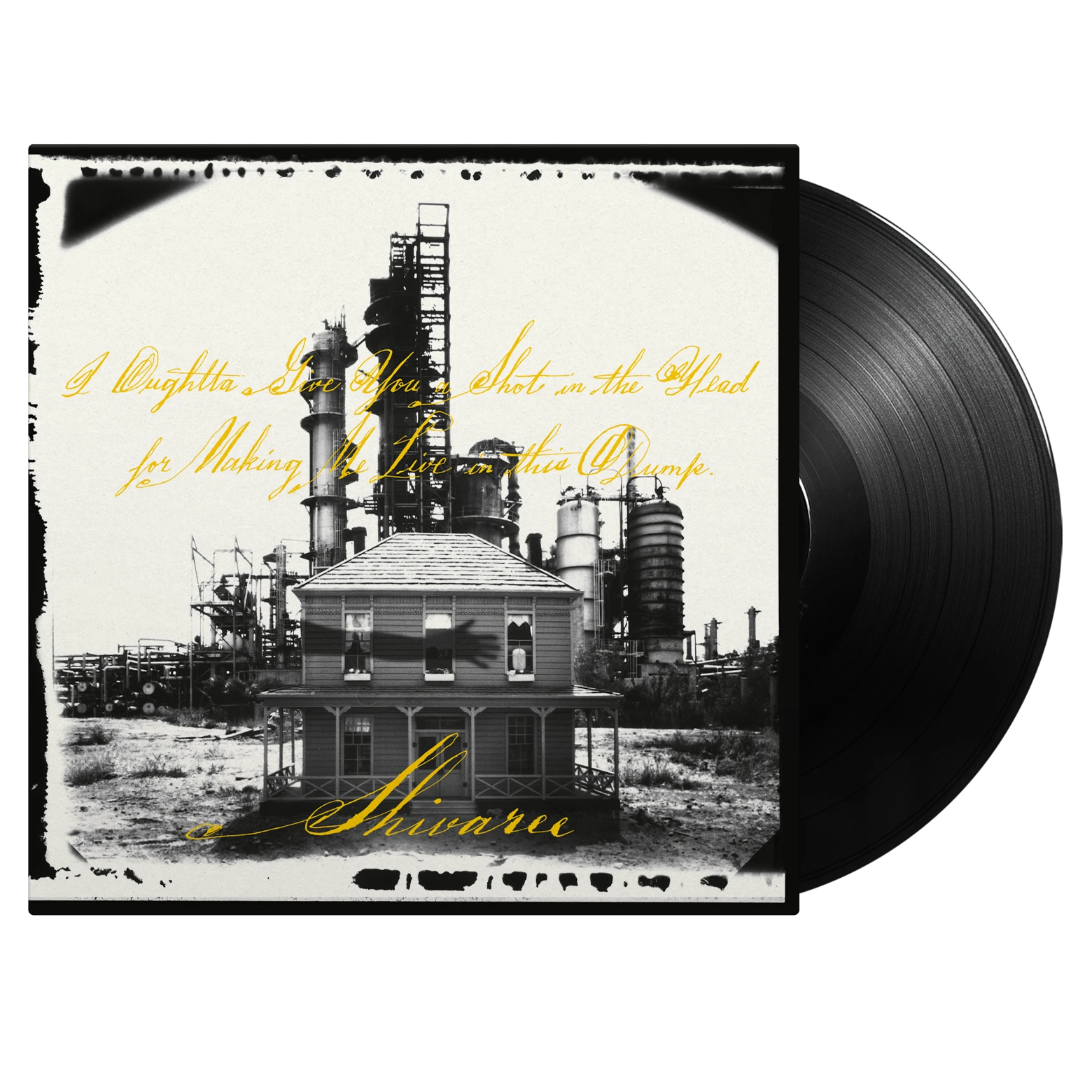 I Oughtta Give You A Shot In The Head For Making Me Live In This Dump